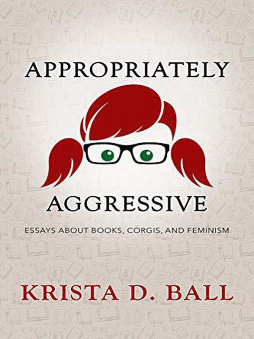 Title details for Appropriately Aggressive by Krista D. Ball - Available